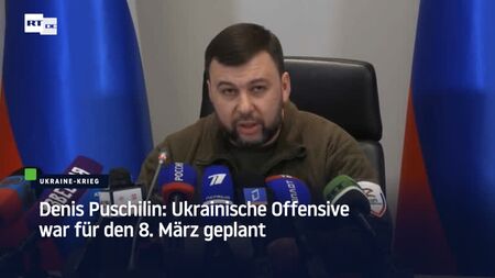 Donezk-Chef Denis Puschilin: Ukrainische Offensive war für den 8. März geplant